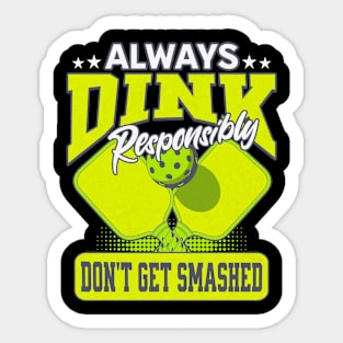 Funny Pickle Ball  Dink Responsibly Don't Get Smashed Sticker